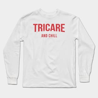 TRICARE and Chill - Military Spouse Long Sleeve T-Shirt